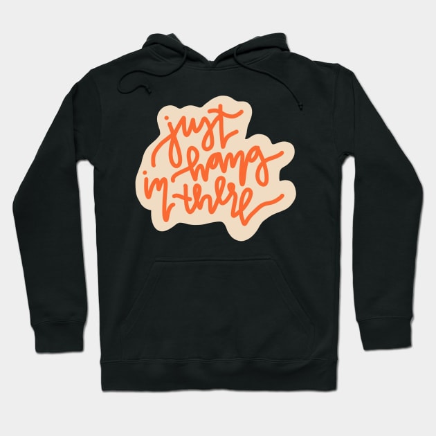 "just hang in there" cute motivational quote Hoodie by andienoelm